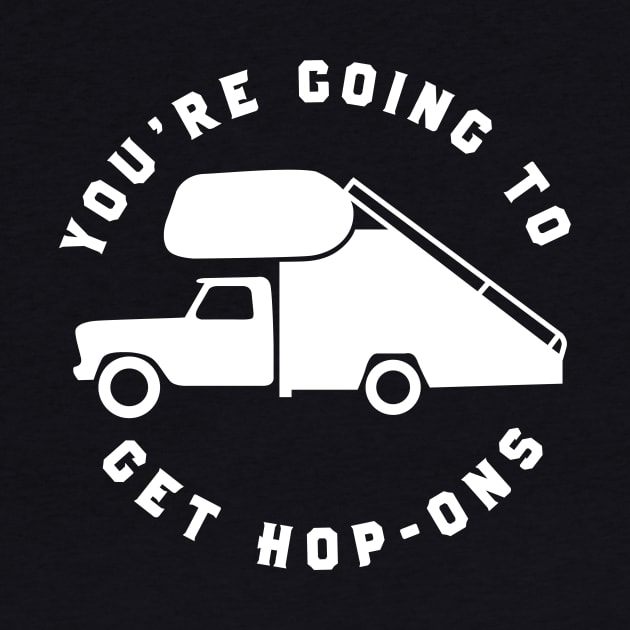 You're Going To Get Hop-Ons by PodDesignShop